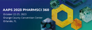 Banner for AAPS 2023 PharmSci 360 event, October 22-25, at Orange County Convention Center, Orlando, FL, featuring scientific imagery and hexagonal designs.